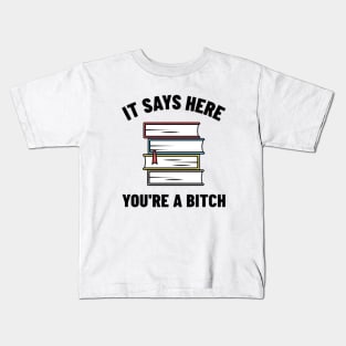 It Says Here You're A Bitch Shirt, Funny Meme Shirt, Oddly Specific Shirt, Offensive Gift Shirt, Parody Shirt, Book Meme Shirt, Funny Gift Kids T-Shirt